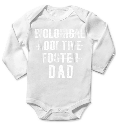 Not Biological Adoptive Foster Just Dad Shirt Fathers Day Long Sleeve Baby One-Piece