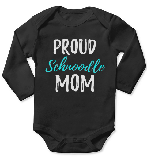 Proud Schnoodle Mom T-Shirt Funny Schnoodle Dog Gift Idea Long Sleeve Baby One-Piece