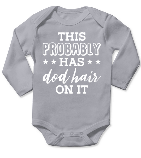 This Probably Has Dog Hair On It Funny Dog Mom Long Sleeve Baby One-Piece