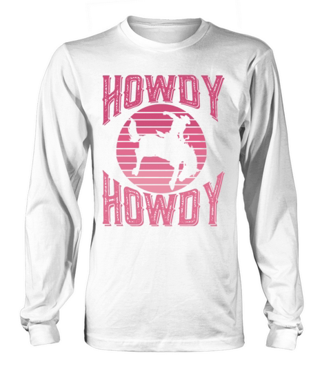 Howdy Rodeo Western Country Southern Cowgirl Long sleeved Unisex