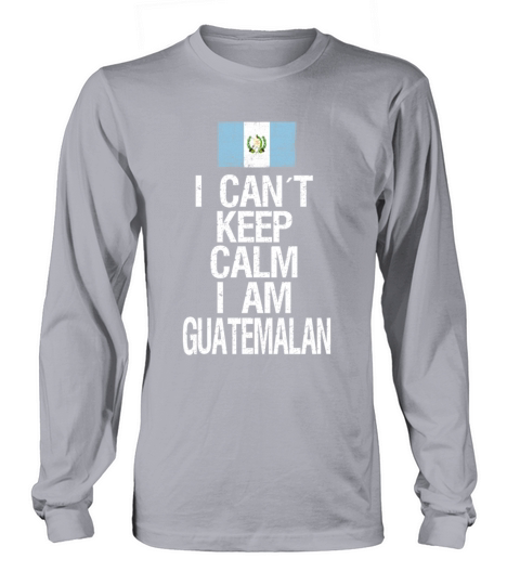 I can not keep calm I am Guatemalian Long sleeved Unisex