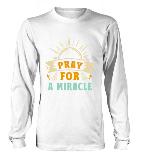 Praying For A Miracle Long sleeved Unisex