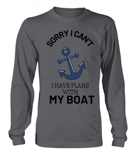 sorry i cant have plans with my boat Long sleeved Unisex