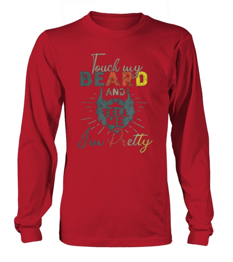 Vintage Touch My Beard And Tell Me I’m Pretty shirt Long sleeved Unisex