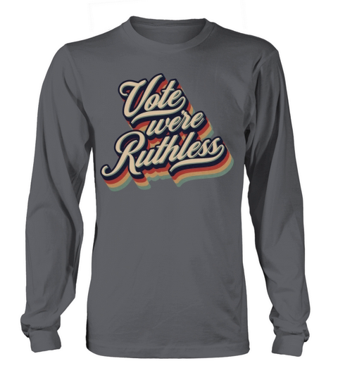 Vote We re Ruthless Retro Vintage Typography Long sleeved Unisex