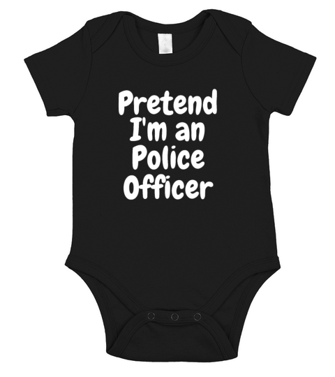Funny Humor Pretend Im A Police Officer Funny Short Sleeve Baby One-Piece