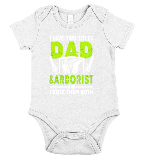 I Have Two Titles Dad And Arborist T-Shirt Short Sleeve Baby One-Piece