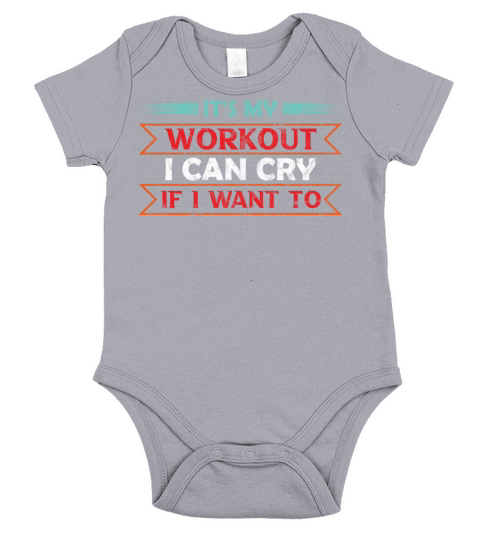 Its My Workout I Can Cry If I Want To Gym Humor Short Sleeve Baby One-Piece