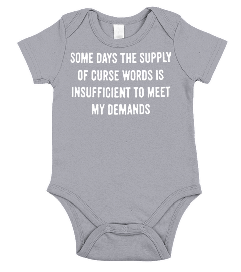 Some Days The Supply Of Curse Words Is Insufficient To Meet My Demands shirt Short Sleeve Baby One-Piece