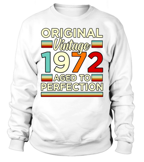 Birthday Original Vintage 1972 Aged Gift Sweatshirt Unisex