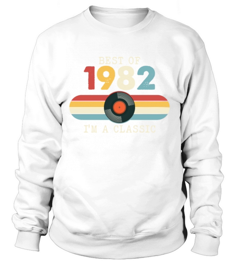 Funny Birthday Best Of 1982 Im A Classic Sweatshirt Unisex