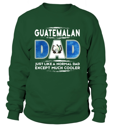 Guatemalan DAD Just like a Normal DAD Expect Much Cooler T Shirts Sweatshirt Unisex