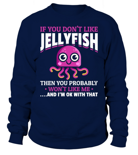Jelly Fish Jellyfish Lover I If You Dont Like Sweatshirt Unisex