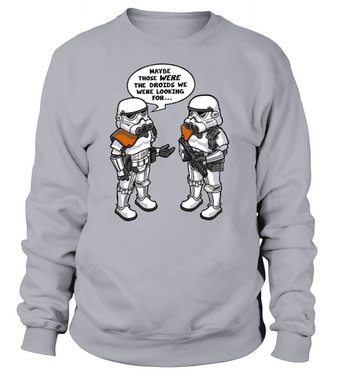 maybe those were the droids we were looking for Sweatshirt Unisex