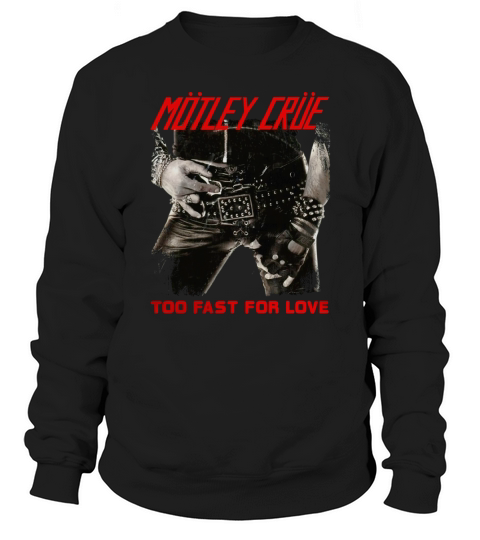 Mc - Too Fast For Love Sweatshirt Unisex