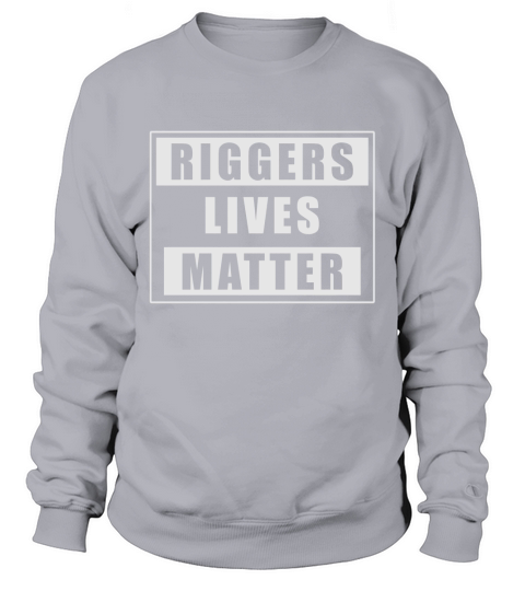 Riggers Lives Matter T-Shirt Sweatshirt Unisex