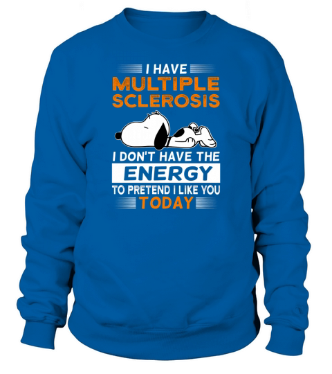Snoopy i have multiple sclerosis i don’t have the energy today shirt Sweatshirt Unisex