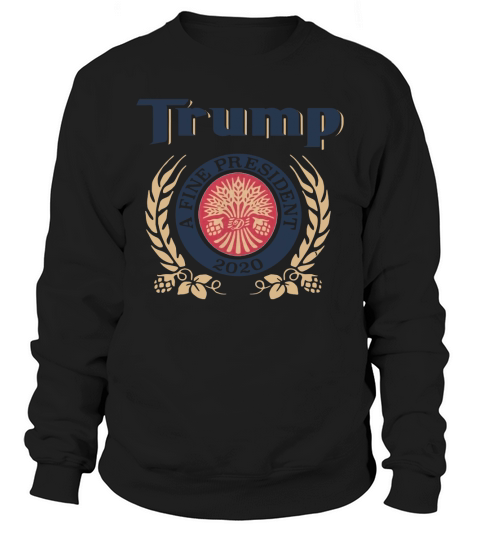 Trump a fine president 2020 shirt Sweatshirt Unisex
