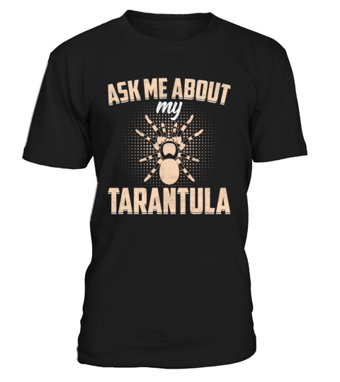 Ask Me About Tarantula - Hairy Spider Lover T-Shirt Unisex