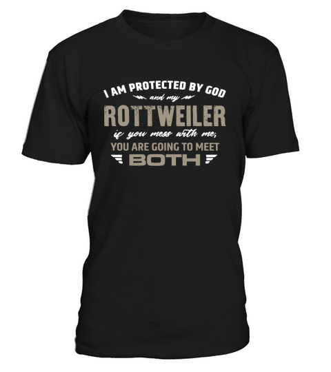I Am Peotected By God and May Rottweiler If You Mess With Me You Are Going To Meet Both LIMTED EDIT T-Shirt Unisex