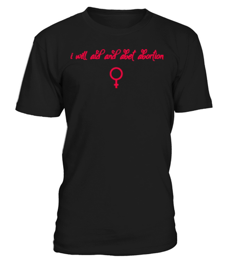 I Will Aid And Abet Abortion T-Shirt Unisex