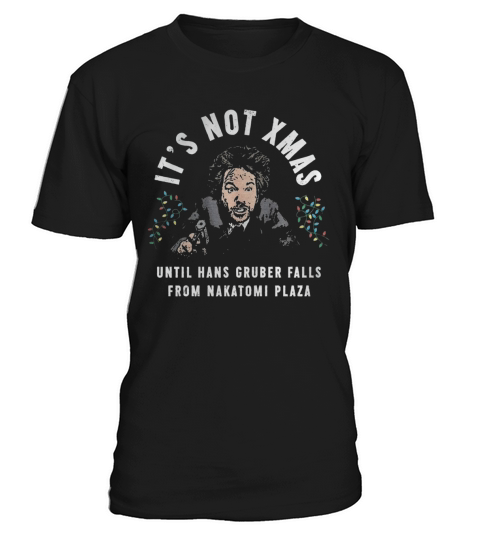 Its Not Xmas Until Hans Gruber Falls From Nakatomi Plaza shirt T-Shirt Unisex