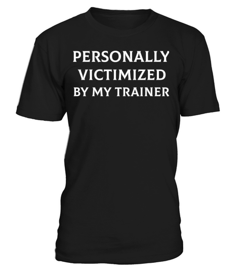 Personally Victimized By My Trainer T-Shirt Unisex