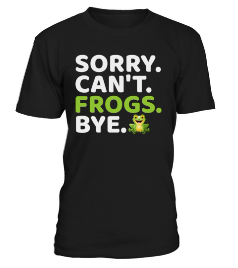 Sorry Cant Frogs Bye - Frog Lover Funny Quotes T-Shirt Unisex