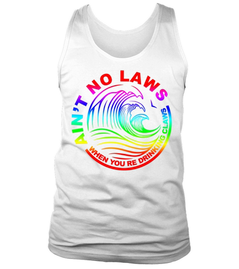 Aint No Laws When Your Drinking Tank Top Unisex