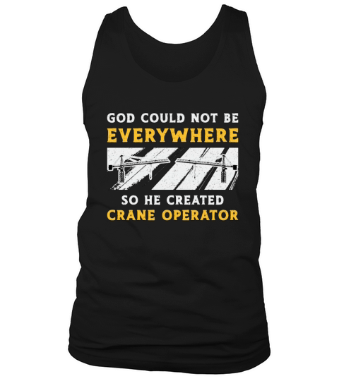 Crane Operator God Could Not Be Worker Driver Tank Top Unisex