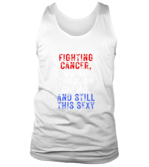 Funny Cancer Fighter Inspirational Quote Chemo Pat Tank Top Unisex