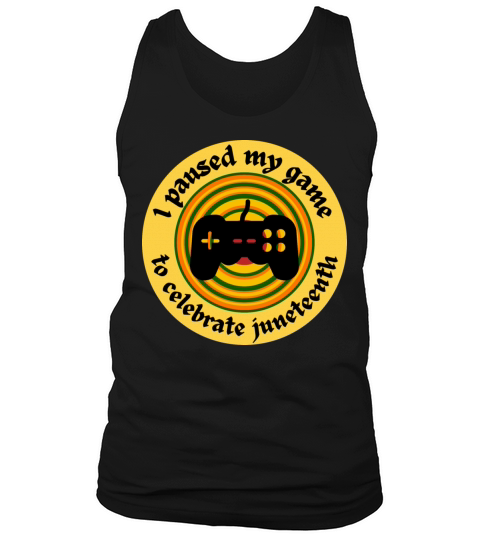 I paused my game to celebrate Juneteenth holiday Tank Top Unisex