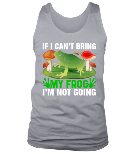 If I Cant Bring My Frog Im Not Going Funny Frog Tank Top Unisex