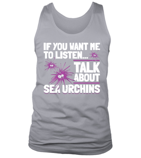 If You Want Me To Listen Talk About Sea Urchins Tank Top Unisex