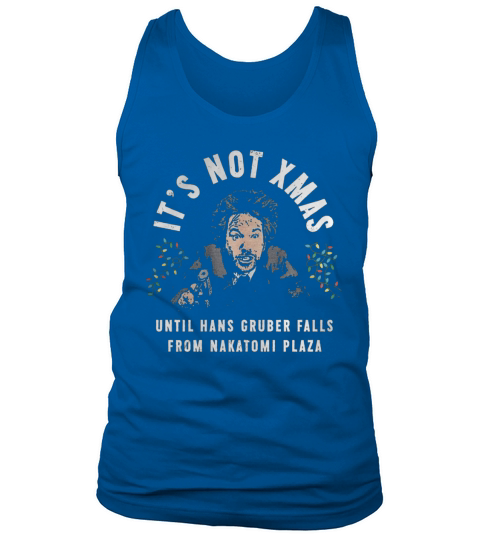 Its Not Xmas Until Hans Gruber Falls From Nakatomi Plaza shirt Tank Top Unisex