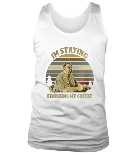 Jeff Lebowski Im staying finishing my coffee Tank Top Unisex