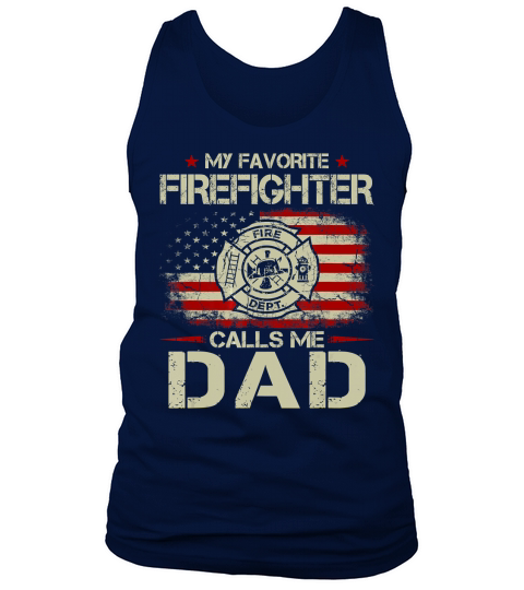 My Favorite Firefighter Calls Me Dad Shirt For Fathers Day Tank Top Unisex