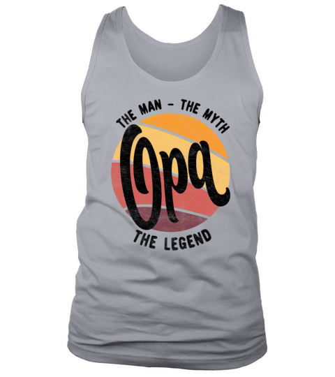 Opa The Man The Myth The Legend - Fathers Day Idea Tank Top Unisex