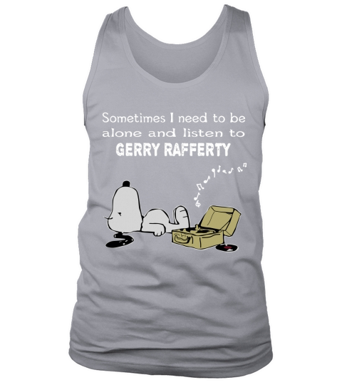 Sometimes I need to be alone and listen to Gerry Rafferty Tank Top Unisex
