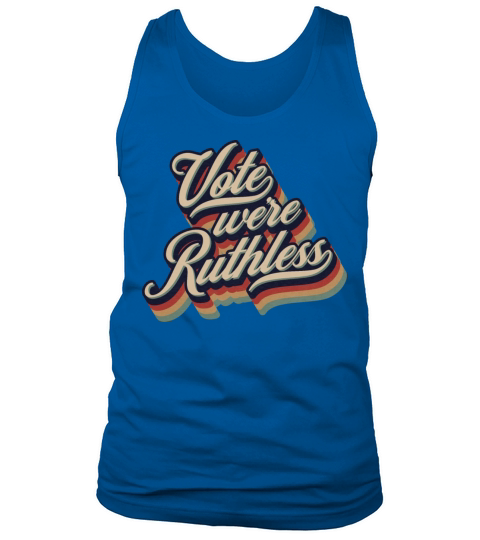 Vote We re Ruthless Retro Vintage Typography Tank Top Unisex