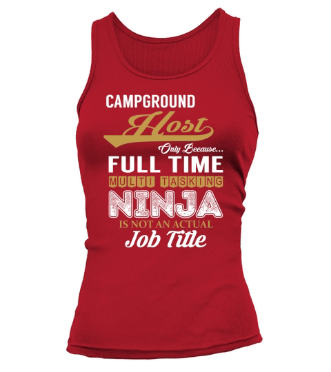 Campground Host Only Because Full Time Multi Tasking NINJA is not an actual Job Title Shirts Tank top Woman