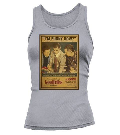 Goodfellas Im Funny How Tank top Woman