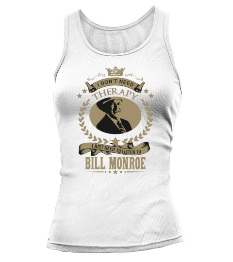 I just need to listen to BILL MONROE Tank top Woman