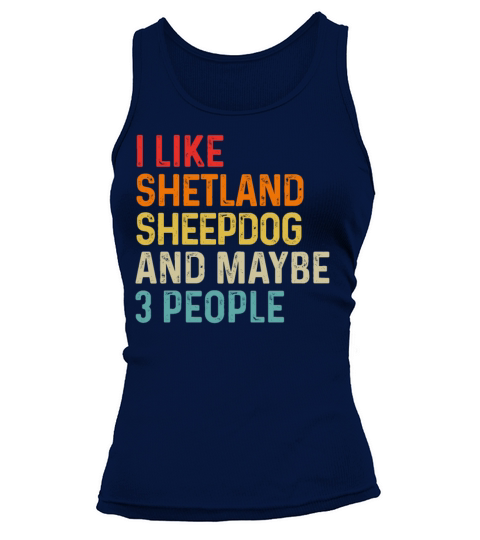 I Like Shetland Sheepdog And Maybe 3 People Dog Tank top Woman