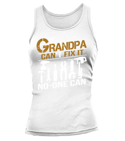 IF GRANDPA CANT FIX IT NO ONE CAN SHIRT GRANDPA GIFT TSHIRT Tank top Woman