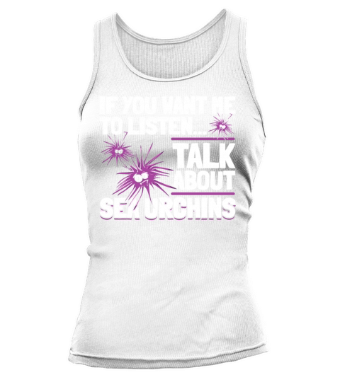 If You Want Me To Listen Talk About Sea Urchins Tank top Woman