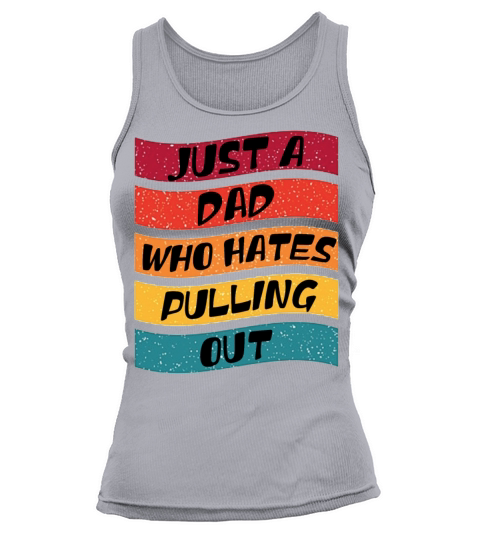 Just a Dad Who Hates Pulling out Vintage Tank top Woman