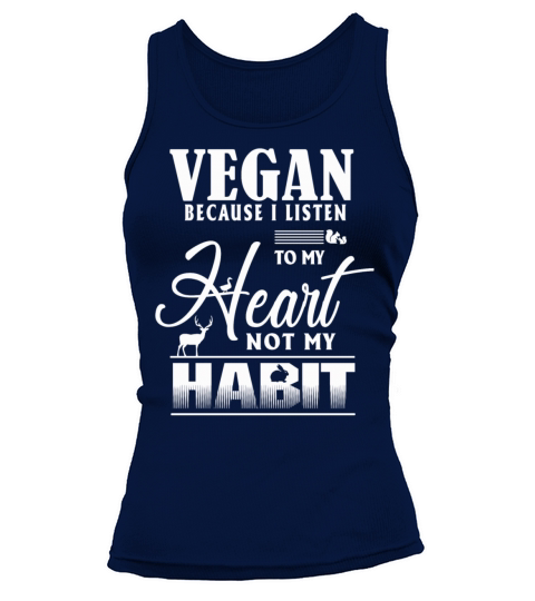 Vegan Because I Listen To My Heart Not My Habit Tank top Woman