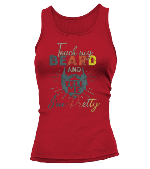Vintage Touch My Beard And Tell Me I’m Pretty shirt Tank top Woman