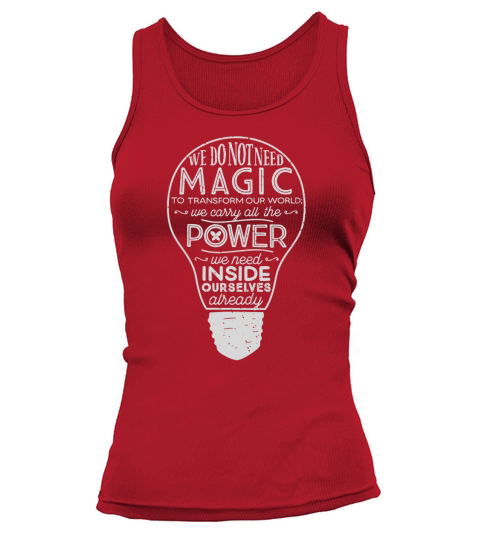 We do not need magic to transform our world shirt hoodie tank top Tank top Woman